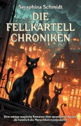 Cover-Bild zum Titel 'Die Fellkartell-Chroniken: Eine witzige magische Romance über sprechende Katzen, die heimlich die Menschheit manipulieren' von 'Seraphina Schmidt'