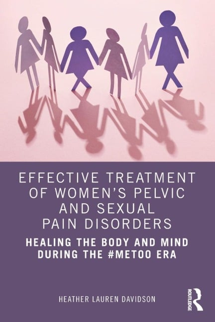 Effective Treatment of Women's Pelvic and Sexual Pain Disorders - Heather Lauren Davidson