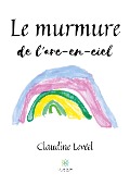 Cover-Bild zum Titel 'Le murmure de l'arc-en-ciel' von 'Claudine Levéel'