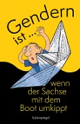Cover-Bild zum Titel 'Gendern ist ... wenn der Sachse mit dem Boot umkippt' von ''