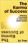 Cover-Bild zum Titel 'The Karma of Success: Spiritual Strategies to Free Your Inner Genius' von 'Liz Tran'