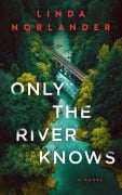 Cover-Bild zum Titel 'Only the River Knows' von 'Linda Norlander'
