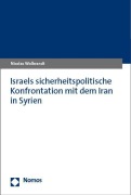 Cover-Bild zum Titel 'Israels sicherheitspolitische Konfrontation mit dem Iran in Syrien' von 'Nicolas Wolbrandt'