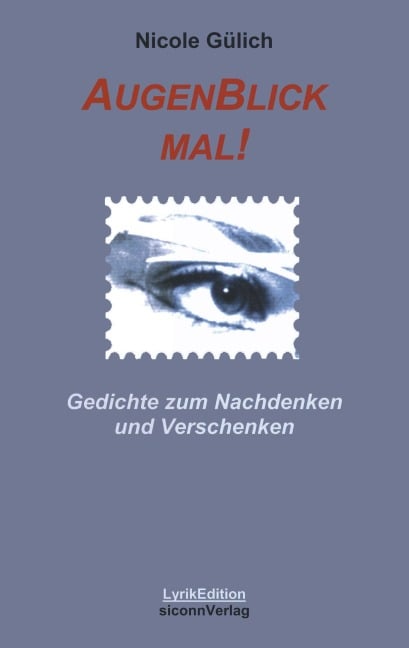 Augenblick mal! Gedichte zum Nachdenken und verschenken - Nicole Gülich