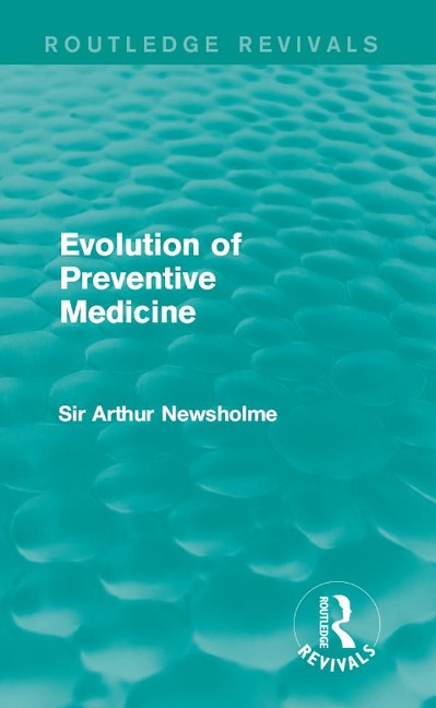 Evolution of Preventive Medicine (Routledge Revivals) - Arthur Newsholme