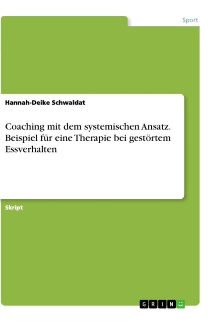 Coaching mit dem systemischen Ansatz. Beispiel für eine Therapie bei gestörtem Essverhalten - Hannah-Deike Schwaldat