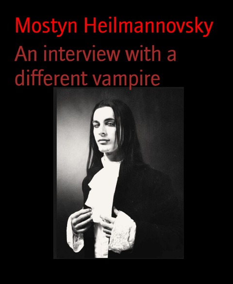 An interview with a different vampire - Mostyn Heilmannovsky
