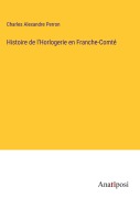 Cover-Bild zum Titel 'Histoire de l'Horlogerie en Franche-Comté' von 'Charles Alexandre Perron'