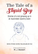 Cover-Bild zum Titel 'The Tale of a Stupid Boy : Stories of a Kid Growing up in an Australian Country Town' von 'Michael John Stewart'
