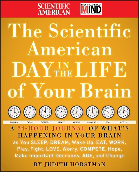 The Scientific American Day in the Life of Your Brain - Judith Horstman, Scientific American