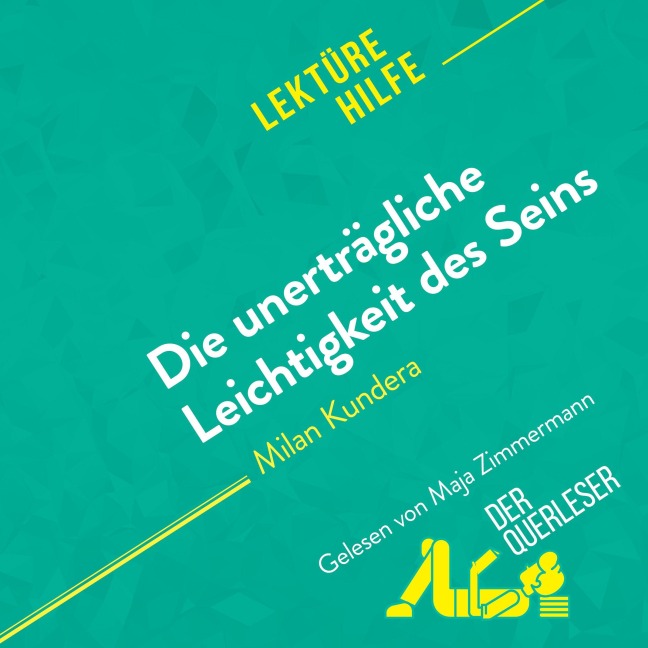 Die unerträgliche Leichtigkeit des Seins von Milan Kundera (Lektürehilfe) - der Querleser