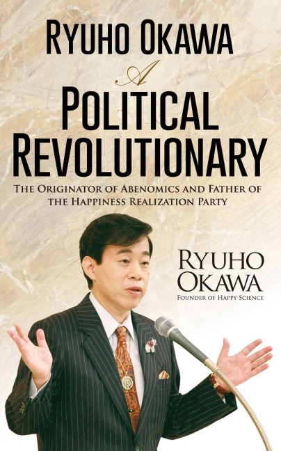 Ryuho Okawa: A Political Revolutionary - Ryuho Okawa