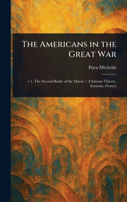 The Americans in the Great War - Pneu Michelin