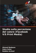 Cover-Bild zum Titel 'Studio sulla percezione del valore (Facebook V/S Print Media)' von 'Ahmad Nadeem, Sidra Zafar, Rabbia Arshad'