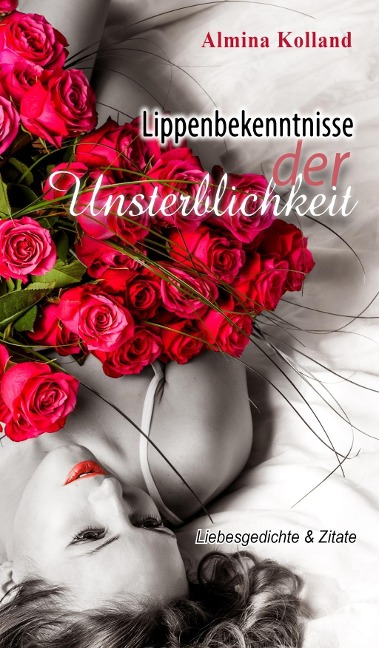 Lippenbekenntnisse der Unsterblichkeit - Almina Kolland