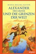 Cover-Bild zum Titel 'Alexander der Große und die Grenzen der Welt' von 'Maria Regina Kaiser'