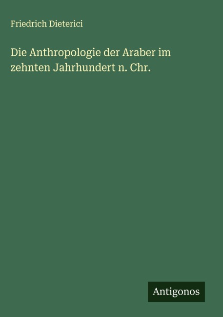 Die Anthropologie der Araber im zehnten Jahrhundert n. Chr. - Friedrich Dieterici