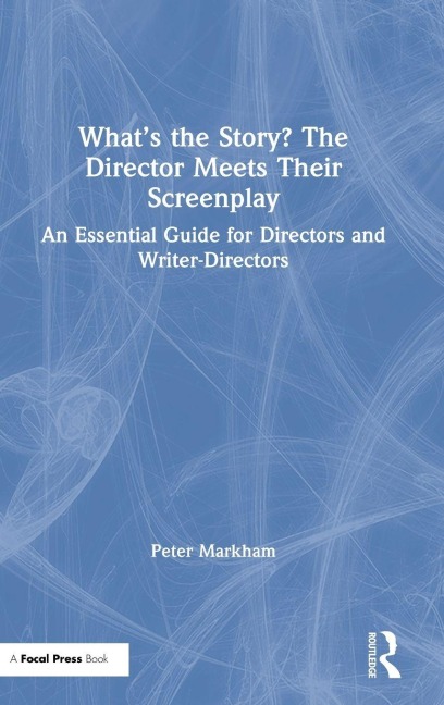 What's the Story? The Director Meets Their Screenplay - Peter Markham