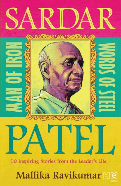 Sardar Patel: Man of Iron * Words of Steel - Mallika Ravikumar
