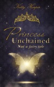 Cover-Bild zum Titel 'Princess Unchained: Not a fairy tale' von 'Kitty Harper'