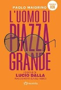 Cover-Bild zum Titel 'L' uomo di Piazza Grande. I dischi di Lucio Dalla raccontati dagli amici' von 'Paolo Maiorino'