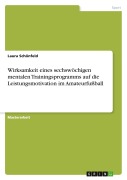 Cover-Bild zum Titel 'Wirksamkeit eines sechswöchigen mentalen Trainingsprogramms auf die Leistungsmotivation im Amateurfußball' von 'Laura Schönfeld'