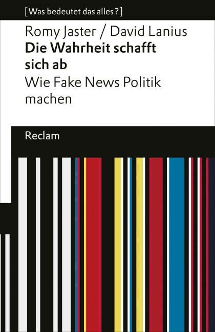 Die Wahrheit schafft sich ab - Romy Jaster, David Lanius