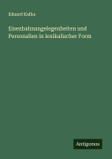 Cover-Bild zum Titel 'Eisenbahnangelegenheiten und Personalien in lexikalischer Form' von 'Eduard Kafka'