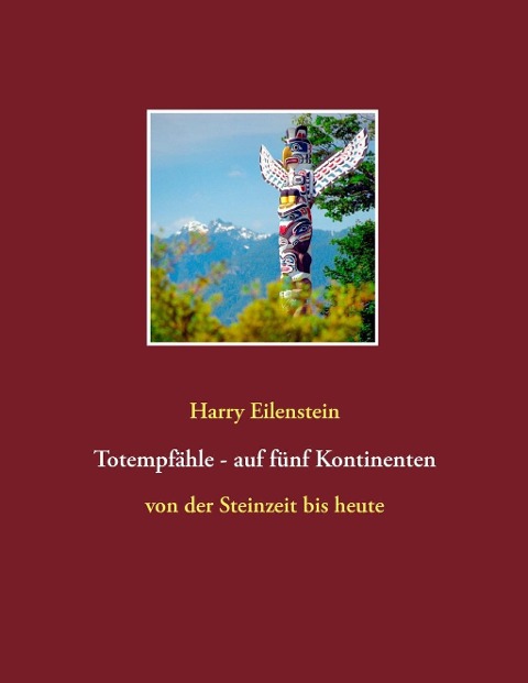 Totempfähle - auf fünf Kontinenten - Harry Eilenstein