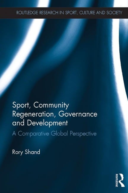 Sport, Community Regeneration, Governance and Development - Rory Shand