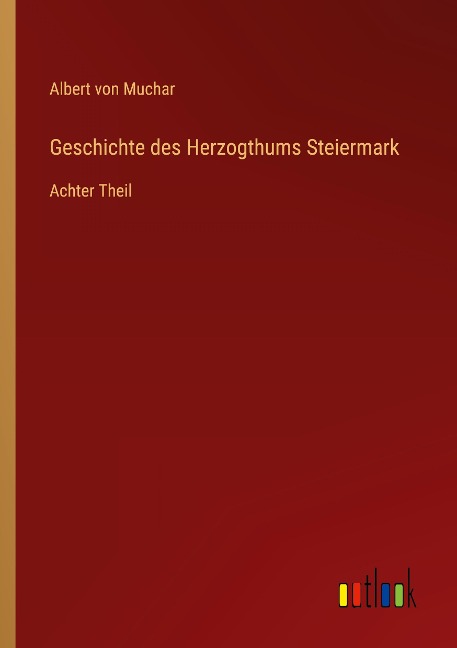 Geschichte des Herzogthums Steiermark - Albert Von Muchar