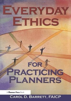 Everyday Ethics for Practicing Planners - Carol Barrett