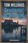 Cover-Bild zum Titel 'Gezeitentod in Greetsiel: Ostfrieslandkrimi' von 'Tom Willhaus'