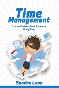 Time Management: Start A Business Even If You're Crazy Busy - Sandra Leon