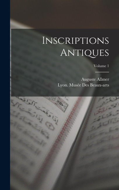 Inscriptions Antiques; Volume 1 - Auguste Allmer