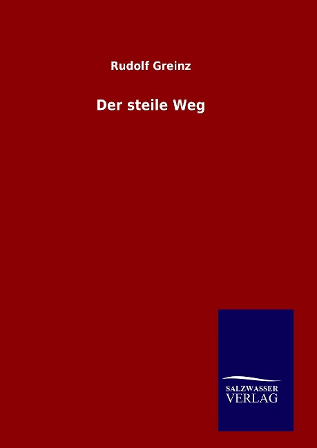 Der steile Weg - Rudolf Greinz