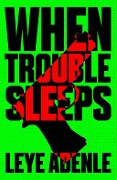 Cover-Bild zum Titel 'When Trouble Sleeps' von 'Leye Adenle'