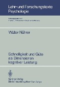 Schnelligkeit und Güte als Dimensionen kognitiver Leistung - Walter Nährer