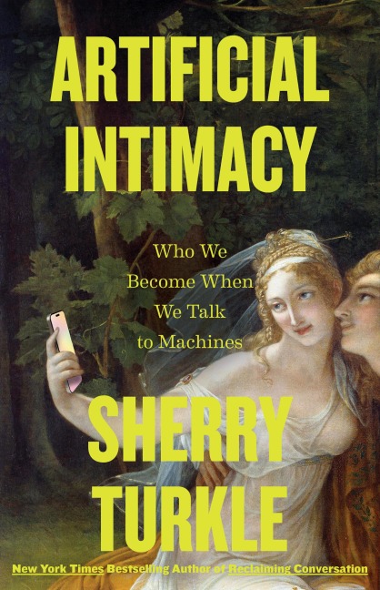 Artificial Intimacy - Sherry Turkle