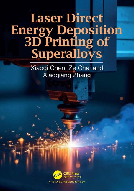 Laser Direct Energy Deposition 3D Printing of Superalloys - Xiaoqi Chen, Ze Chai, Xiaoqiang Zhang
