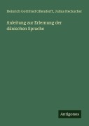 Cover-Bild zum Titel 'Anleitung zur Erlernung der dänischen Sprache' von 'Heinrich Gottfried Ollendorff, Julius Heckscher'