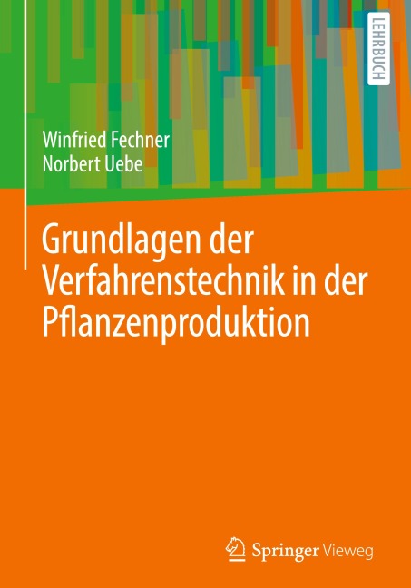 Grundlagen der Verfahrenstechnik in der Pflanzenproduktion - Norbert Uebe, Winfried Fechner