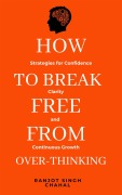 Cover-Bild zum Titel 'How to Break Free from Over-Thinking' von 'Ranjot Singh Chahal'