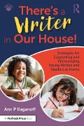 There's a Writer in Our House! Strategies for Supporting and Encouraging Young Writers and Readers at Home - Ann P. Kaganoff