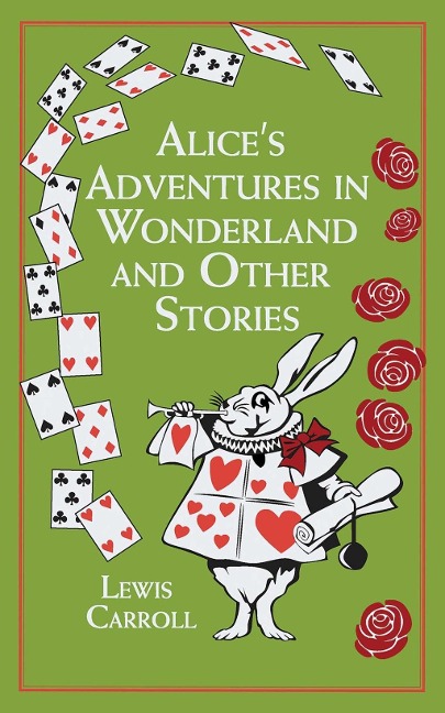 Alice's Adventures in Wonderland and Other Stories - Lewis Carroll