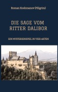 Cover-Bild zum Titel 'DIE SAGE VOM RITTER DALIBOR' von 'Roman Koshmanov (Piligrim)'