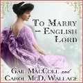 To Marry an English Lord Lib/E - Gail Maccoll, Carol MCD Wallace