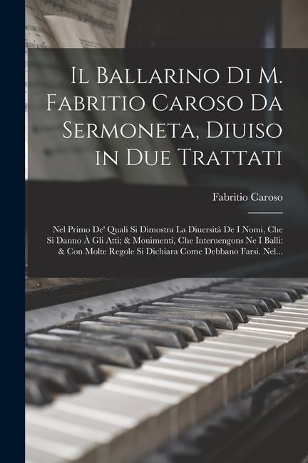 Il Ballarino Di M. Fabritio Caroso Da Sermoneta, Diuiso in Due Trattati - Fabritio Caroso