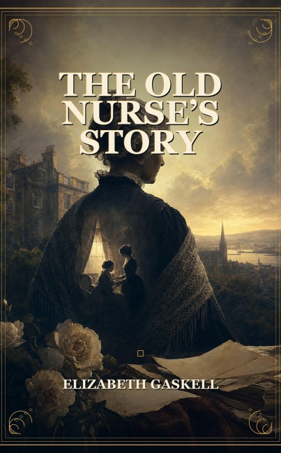 The Old Nurse's Story - Elizabeth Gaskell