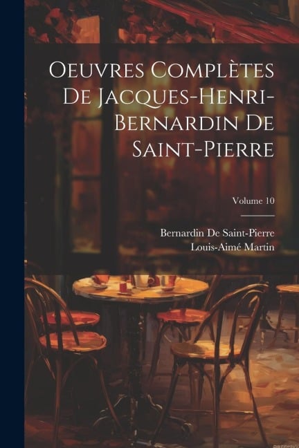 Oeuvres Complètes De Jacques-Henri-Bernardin De Saint-Pierre; Volume 10 - Bernardin De Saint-Pierre, Louis-Aimé Martin